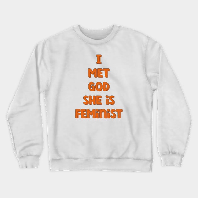 I Met God She is Feminist Crewneck Sweatshirt by Pridish